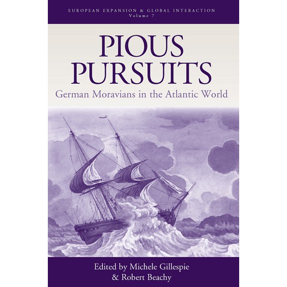 European Expansion & Global Interact Pious Pursuits: German Moravians in the Atlantic World, Book 7, (Hardcover)