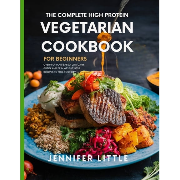 The Complete High-Protein Vegetarian Cookbook for Beginners, (Paperback)