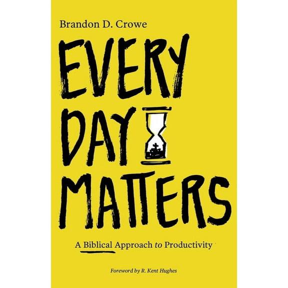 Every Day Matters: A Biblical Approach to Productivity, (Paperback)