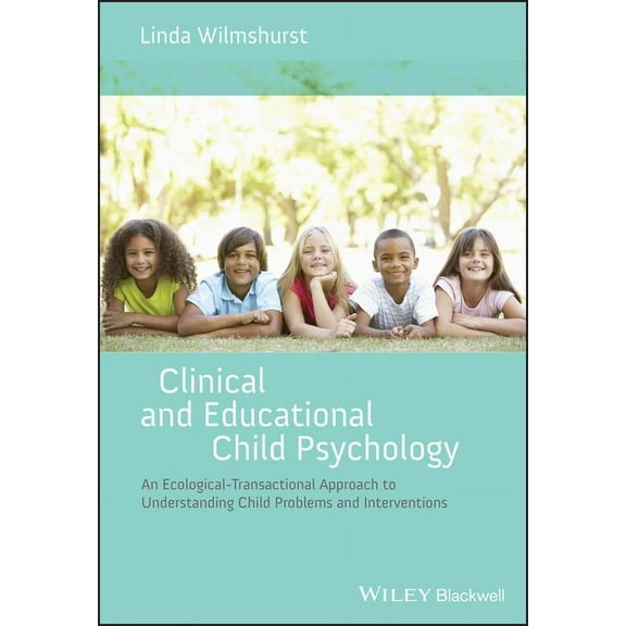 Clinical and Educational Child Psychology: An Ecological-Transactional Approach to Understanding Child Problems and Inte, (Paperback)