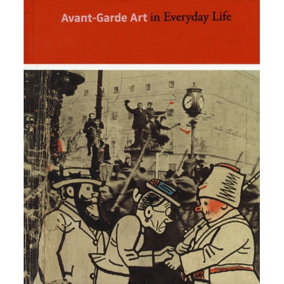 Pre-Owned Avant-Garde Art in Everyday Life : Early Twentieth-Century European Modernism (Hardcover) 9780300166095