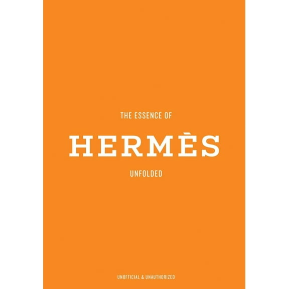 Essence of The Essence of Hermès: Unfolded, (Hardcover)