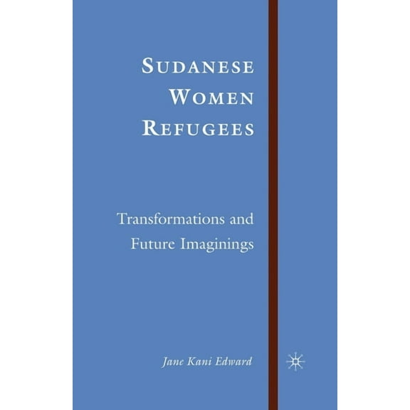 Sudanese Women Refugees: Transformations and Future Imaginings, (Paperback)