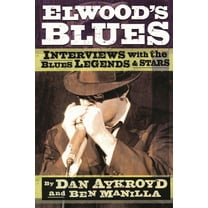 Elwood's Blues: Interviews with the Blues Legends & Stars, (Paperback)