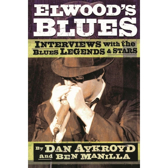 Elwood's Blues: Interviews with the Blues Legends & Stars, (Paperback)