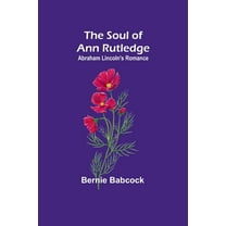 The Soul of Ann Rutledge: Abraham Lincoln's Romance, (Paperback)
