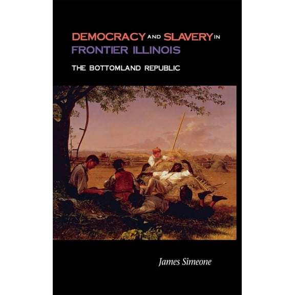 Democracy and Slavery in Frontier Illinois, (Hardcover)