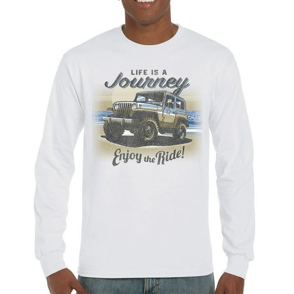 Life is a Journey Enjoy the Ride Long Sleeve T-shirt 4x4 Offroad Rugged Vehicle Trailblazing Mudding Dirt Roads