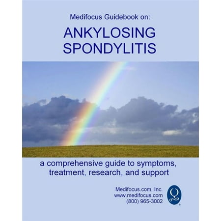 Medifocus Guidebook On: Ankylosing Spondylitis -