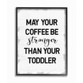 thumbnail image 2 of Stupell Industries Coffee Stronger Than Toddler Phrase Family Parent Sign Framed Wall Art Design by Daphne Polselli, 11" x 14", Gray Framed, 2 of 5