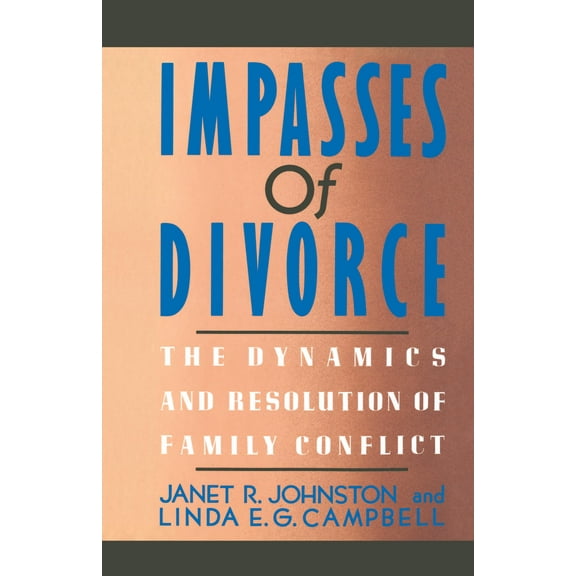 Impasses Of Divorce : The Dynamics and Resolution of Family Conflict (Paperback)