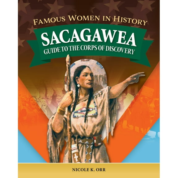 Famous Women in History: Sacagawea: Guide to the Corps of Discovery, (Hardcover)