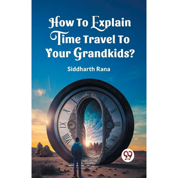 How To Explain Time Travel To Your Grandkids?, (Paperback)