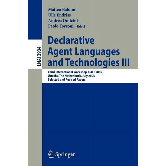 Declarative Agent Languages and Technologies III: Third International Workshop, Dalt 2005, Utrecht, the Netherlands, Jul, (Paperback)