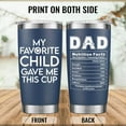 thumbnail image 2 of Gifts for Dad from Daughter Son - Dad Gifts - My Favorite Child Give Me This Cup Tumbler - Father''s Day Gifts, Christmas Gifts for Dad, Birthday Presents for Men New Dad Bonus Dad Husband, 20 Oz Cup, 2 of 6