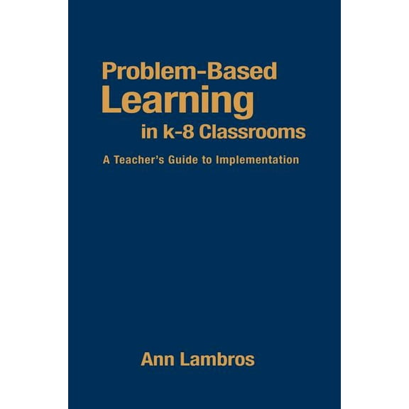 Problem-Based Learning in K-8 Classrooms: A Teacher's Guide to Implementation, (Paperback)