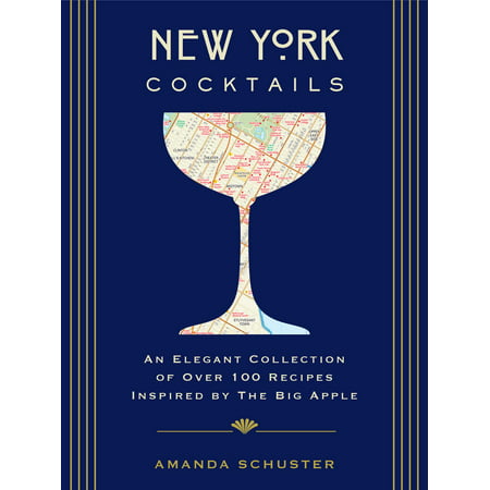 New York Cocktails : An Elegant Collection of over 100 Recipes Inspired by the Big