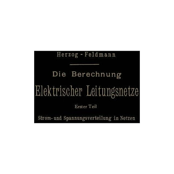 Die Berechnung Elektrischer Leitungsnetze in Theorie Und PRAXIS, (Paperback)