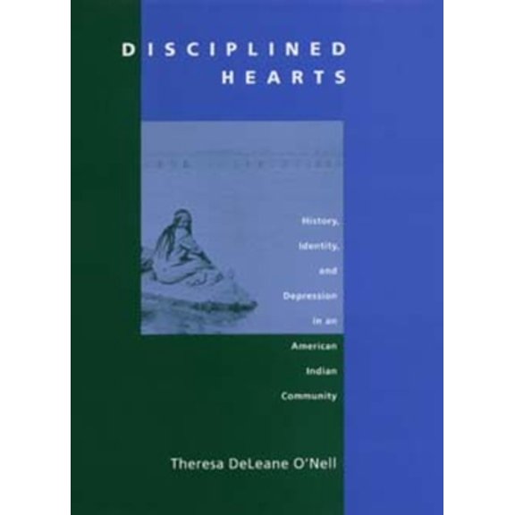 Pre-Owned Disciplined Hearts: History, Identity, and Depression in an American Indian Community (Paperback) 0520214463 9780520214460
