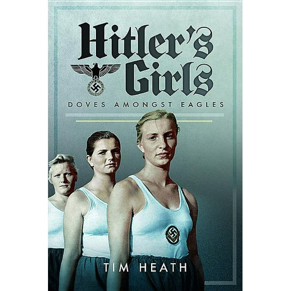 Hitler's Girls: Doves Amongst Eagles (Hardcover)