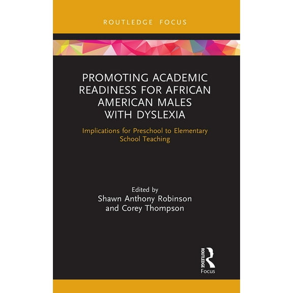 Routledge Research in Educational Equality and Diversity: Promoting Academic Readiness for African American Males with Dyslexia: Implications for Preschool to Elementary School Teaching (Paperback)