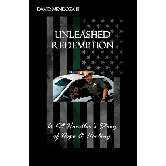 Unleashed Redemption: A K9 Handler's Story of Hope & Healing, (Paperback)