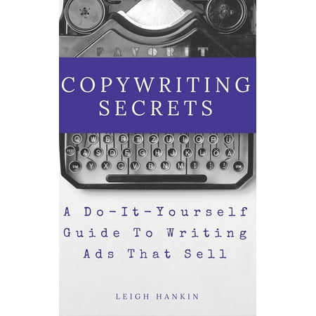 Copywriting Secrets: A Do-It-Yourself Guide To Writing Ads That Sell -