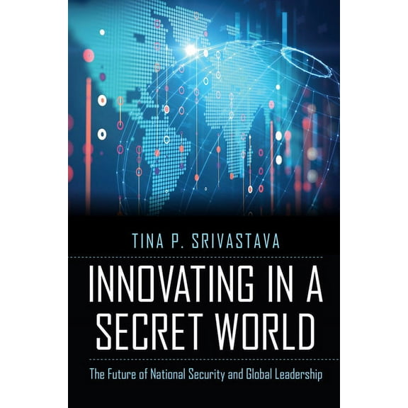 Innovating in a Secret World: The Future of National Security and Global Leadership, (Hardcover)