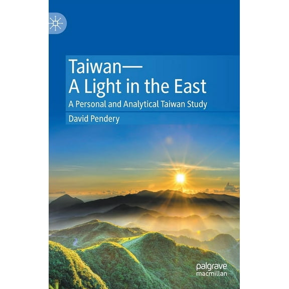 Taiwan--A Light in the East: A Personal and Analytical Taiwan Study, (Hardcover)