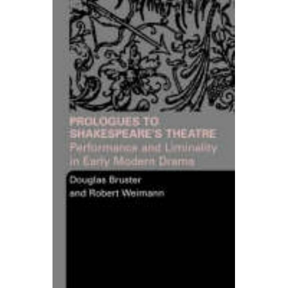Prologues to Shakespeare's Theatre: Performance and Liminality in Early Modern Drama, (Paperback)