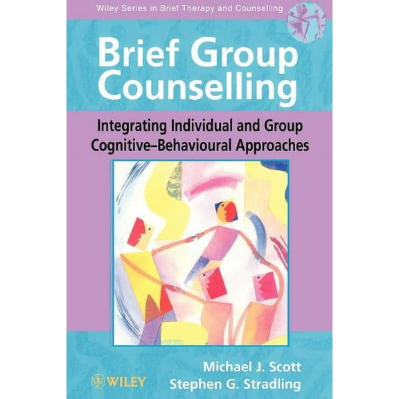 Wiley Brief Therapy & Counselling Brief Group Counselling: Integrating Individual and Group Cognitive--Behavioural Approaches, (Paperback)