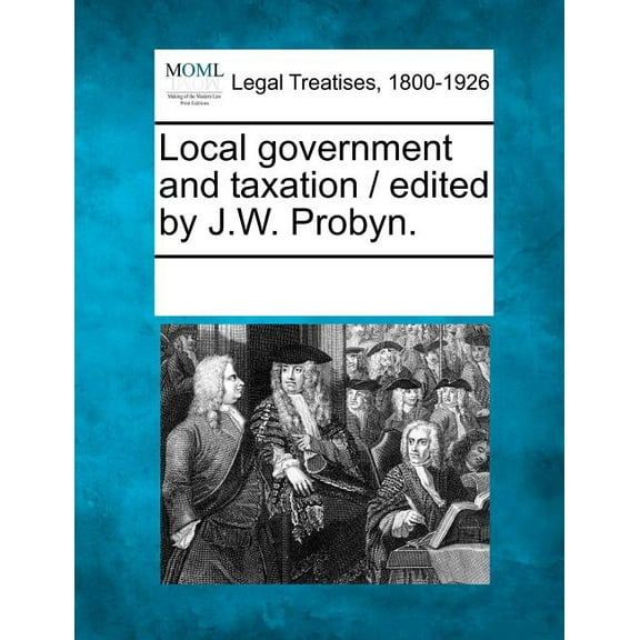 Local Government and Taxation / Edited by J.W. Probyn. (Paperback)