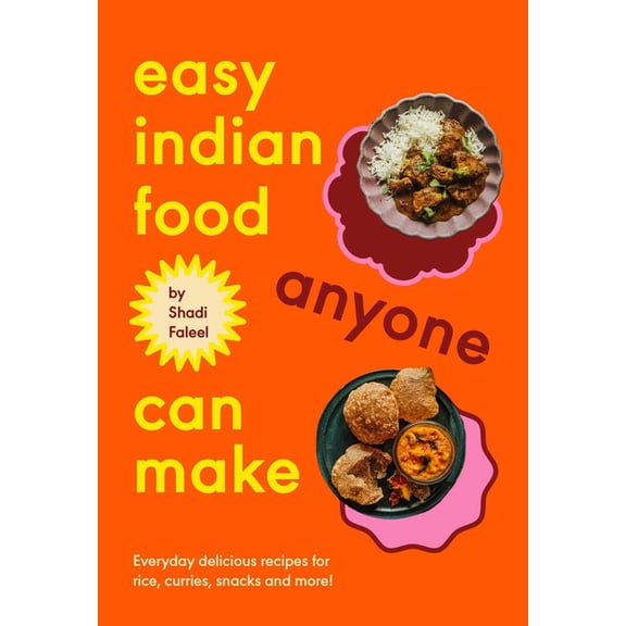 Easy Indian Food Anyone Can Make: Delicious Everyday Recipes for Rice, Curries, Snacks and More!, (Hardcover)
