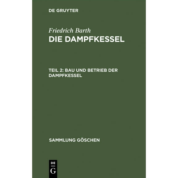 Sammlung Göschen Die Dampfkessel, Teil 2, Bau und Betrieb der Dampfkessel, Book 521, (Hardcover)