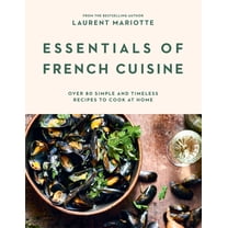 Essentials of French Cuisine: Over 80 Simple and Timeless Recipes to Cook at Home, (Hardcover)