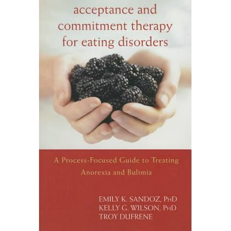 Acceptance and Commitment Therapy for Eating Disorders : A Process-Focused Guide to Treating Anorexia and (Best Therapy For Anorexia)