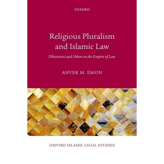 Oxford Islamic Legal Studies Religious Pluralism and Islamic Law: Dhimmis and Others in the Empire of Law, (Paperback)