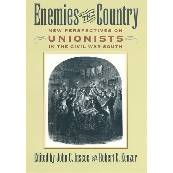 Enemies of the Country: New Perspectives on Unionists in the Civil War South, (Paperback)