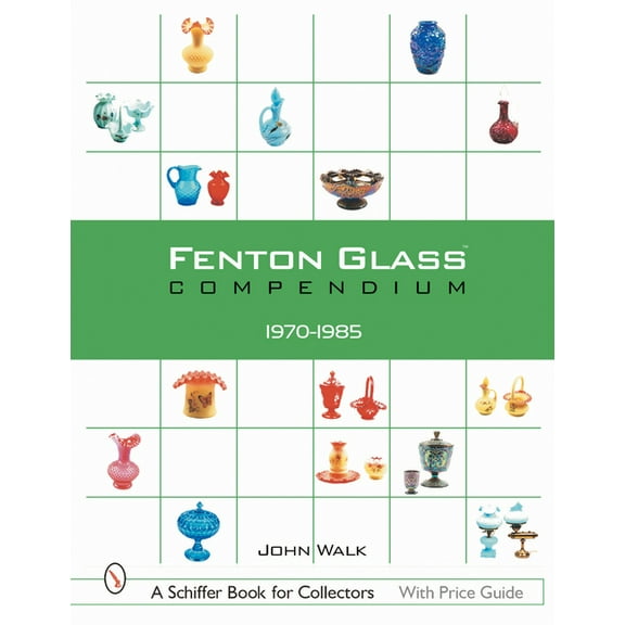 Schiffer Book for Collectors Fenton Glass Compendium: 1970-1985, (Hardcover)