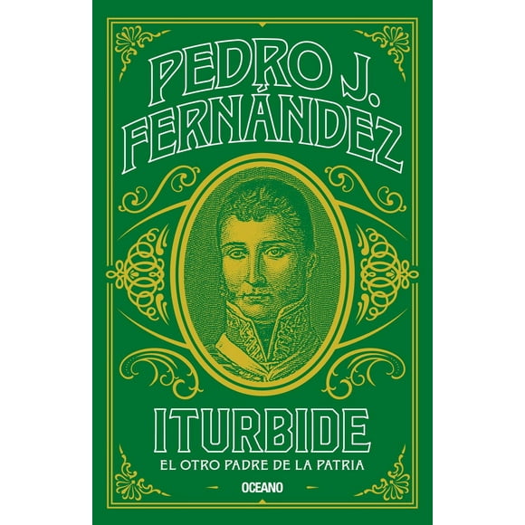 Libro Iturbide. El Otro Padre De La Patria Tapa Blanda, Autor Pedro J. Fernandez, Editorial Oceano