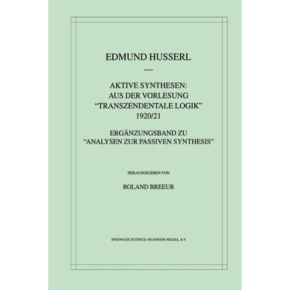 Husserliana: Edmund Husserl - Gesammelte Aktive Synthesen: Aus Der Vorlesung Transzendentale Logik 1920/21: ErgÃ¤nzungsband Zu "Analysen Zur Passiven Synthesis", Book 31, (Paperback)
