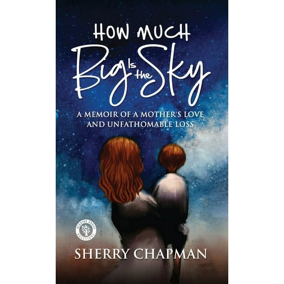 How Much Big Is the Sky: A Memoir of a Mother's Love and Unfathomable Loss, (Hardcover)