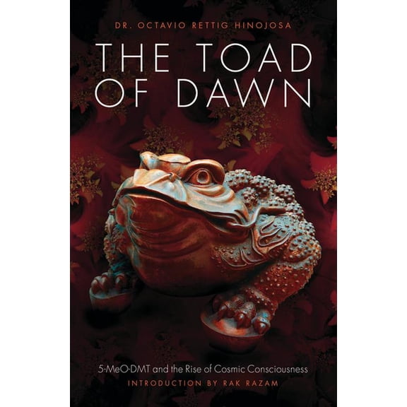 The Toad of Dawn: 5-Meo-Dmt and the Rising of Cosmic Consciousness, (Paperback)