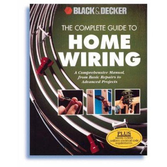 Pre-Owned The Complete Guide to Home Wiring: A Comprehensive Manual, from Basic Repairs to Advanced Projects (Black & Decker Home Improvement Library) (Paperback) 0865736367 9780865736368