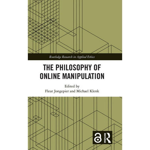 Routledge Research in Applied Ethics The Philosophy of Online Manipulation, (Hardcover)
