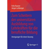 Zum Scheitern Der Universitären Ausbildung Von Lehrkräften Für Die Berufliche Bildung: Anregungen Für Einen Ausweg (Paperback)