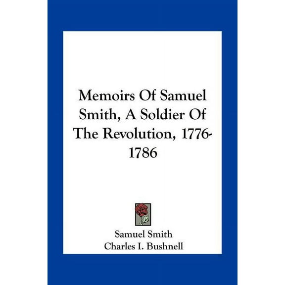 Memoirs of Samuel Smith, a Soldier of the Revolution, 1776-1786 (Paperback)