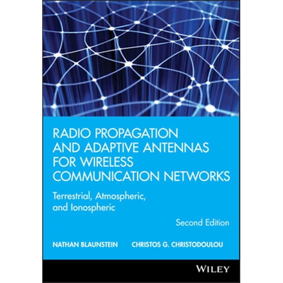 Pre-Owned Wiley Microwave and Optical Engineering: Radio Propagation and Adaptive Antennas for Wireless Communication Networks: Terrestrial, Atmospheric, and Ionospheric (Hardcover)