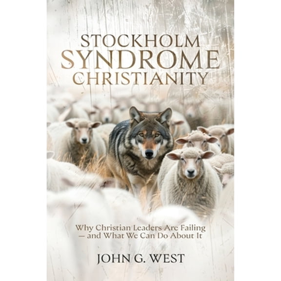 Pre-Owned Stockholm Syndrome Christianity: Why America's Christian Leaders Are Failing - and What We Can Do (Paperback) by John G West