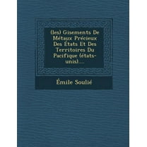 (Les) Gisements de Metaux Precieux Des Etats Et Des Territoires Du Pacifique (Etats-Unis).... (Paperback)